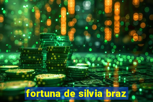 fortuna de silvia braz